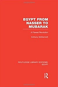Egypt from Nasser to Mubarak (RLE Egypt) : A Flawed Revolution (Hardcover)