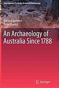 An Archaeology of Australia Since 1788 (Paperback, 2011)