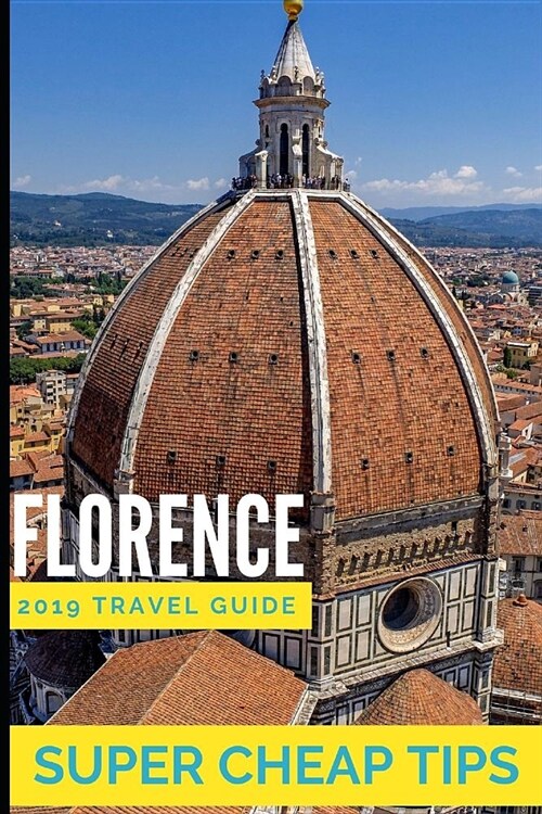 Super Cheap Florence: How to Enjoy a $1,000 Trip to Florence for Under $200 (Paperback)