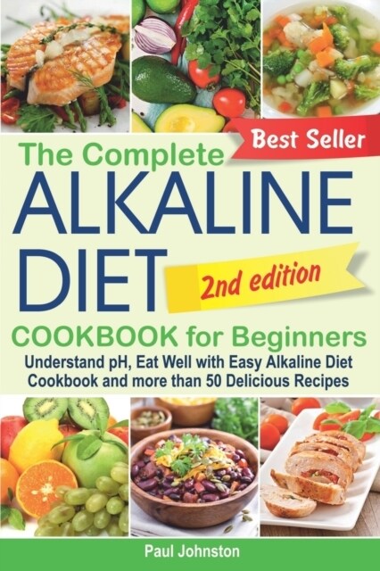 The Complete Alkaline Diet Cookbook for Beginners: Understand Ph, Eat Well with Easy Alkaline Diet Cookbook and More Than 50 Delicious Recipes (Paperback)