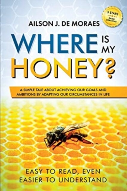 Where Is My Honey?: A Simple Tale about Achieving Your Goals and Ambitions (Paperback)