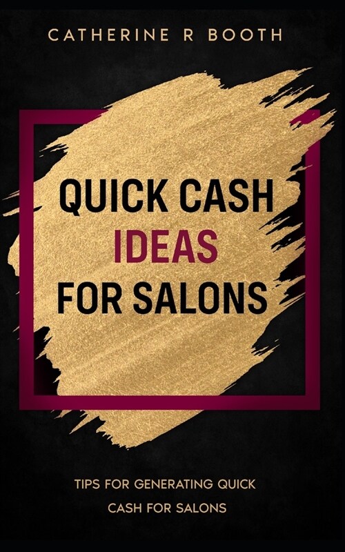 Quick Cash Ideas for Salons: Tips for Generating Quick Cash for Salons (Paperback)