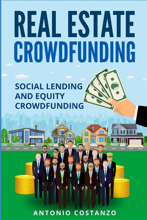 Real Estate Crowdfunding: Social Lending and Equity Crowdfunding (Paperback)