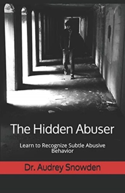 The Hidden Abuser: Learn to Recognize Subtle Abusive Behavior (Paperback)