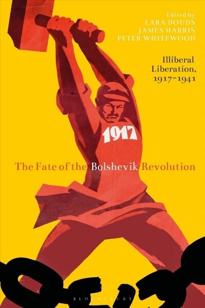 The Fate of the Bolshevik Revolution : Illiberal Liberation, 1917-41 (Paperback)
