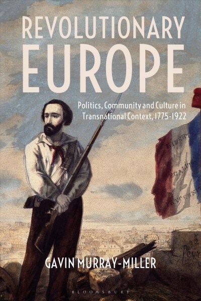Revolutionary Europe : Politics, Community and Culture in Transnational Context, 1775-1922 (Paperback)