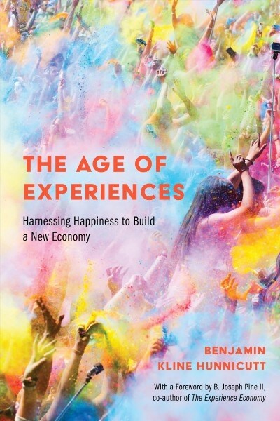The Age of Experiences: Harnessing Happiness to Build a New Economy (Paperback)