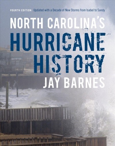 North Carolinas Hurricane History: Fourth Edition, Updated with a Decade of New Storms from Isabel to Sandy (Paperback, 4)