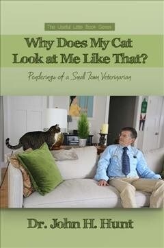 Why Does My Cat Look at Me Like That?: Ponderings of a Small Town Veterinarian (Paperback)