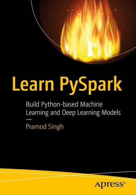 Learn Pyspark: Build Python-Based Machine Learning and Deep Learning Models (Paperback)