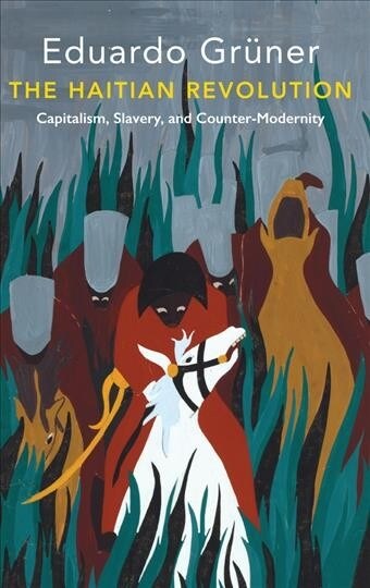 The Haitian Revolution : Capitalism, Slavery and Counter-Modernity (Paperback)