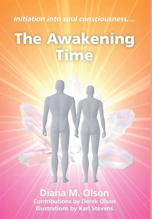 The Awakening Time: Initiation Into Soul Consciousness.... (Hardcover)