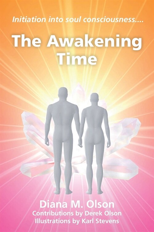 The Awakening Time: Initiation Into Soul Consciousness.... (Paperback)