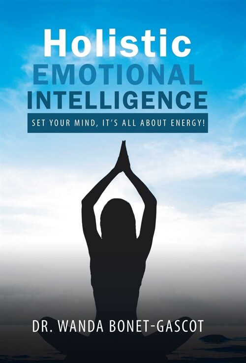 Holistic Emotional Intelligence: Set Your Mind, Its All about Energy! (Hardcover)