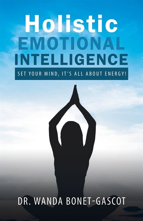 Holistic Emotional Intelligence: Set Your Mind, Its All about Energy! (Paperback)