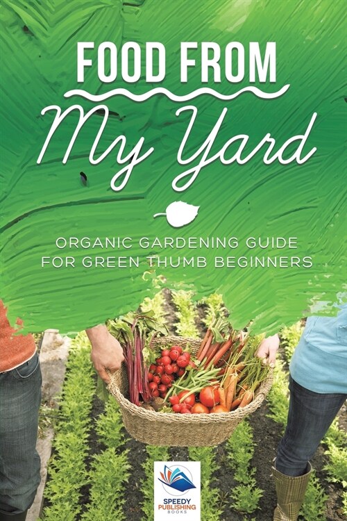 Food from My Yard: Organic Gardening Guide for Green Thumb Beginners (Paperback)