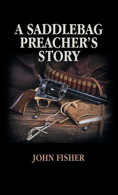 A Saddlebag Preachers Story (Hardcover)