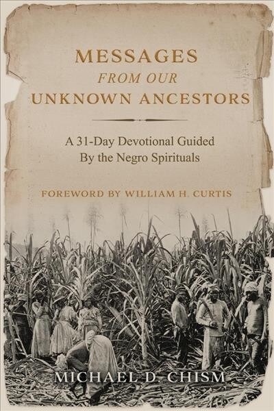 Messages from Our Unknown Ancestors: A 31-Day Devotional Guided by the Negro Spirituals Volume 1 (Paperback)