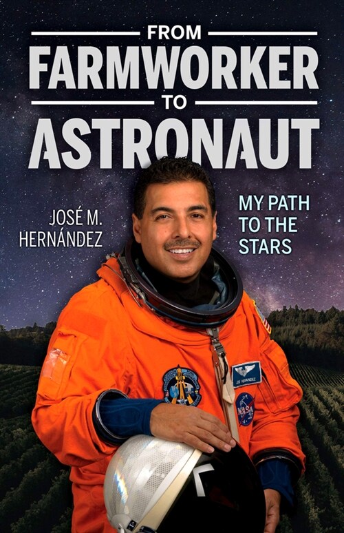 From Farmworker To Astronaut/de Campesino A Astronauta: My Path To The Stars/Mi Viaje A las Estrellas (Paperback)