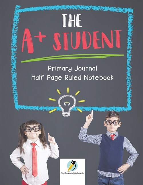 The A+ Student Primary Journal Half Page Ruled Notebook (Paperback)