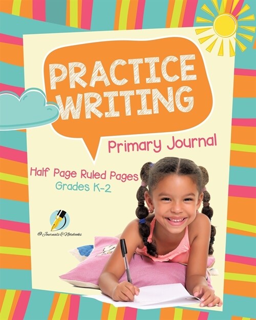 Practice Writing Primary Journal Half Page Ruled Pages Grades K-2 (Paperback)