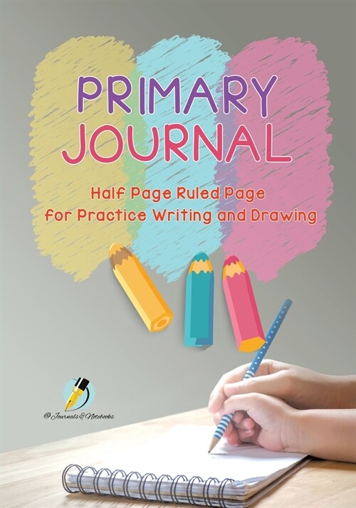 Primary Journal Half Page Ruled Pages for Practice Writing and Drawing (Paperback)