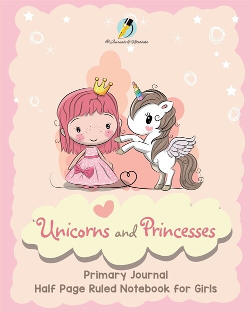 Unicorns and Princesses Primary Journal Half Page Ruled Notebook for Girls (Paperback)