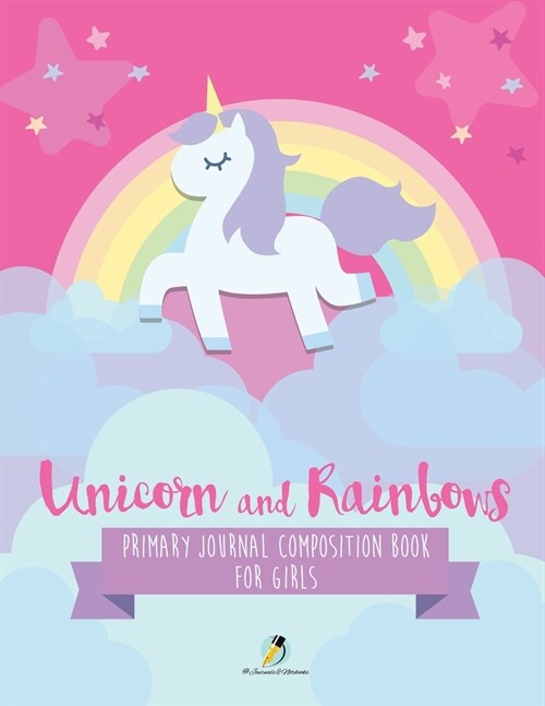 Unicorn and Rainbows Primary Journal Composition Book for Girls (Paperback)