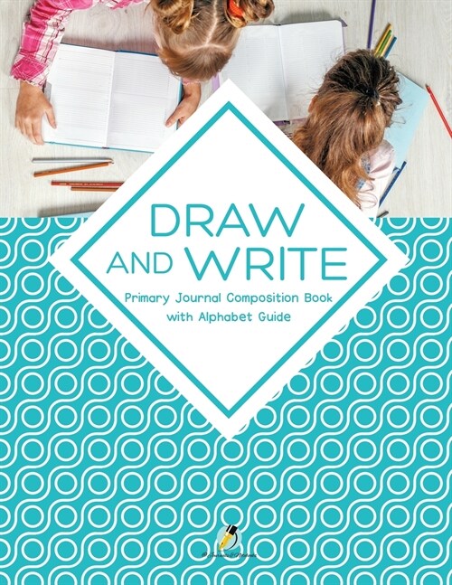 Draw and Write Primary Journal Composition Book with Alphabet Guide (Paperback)