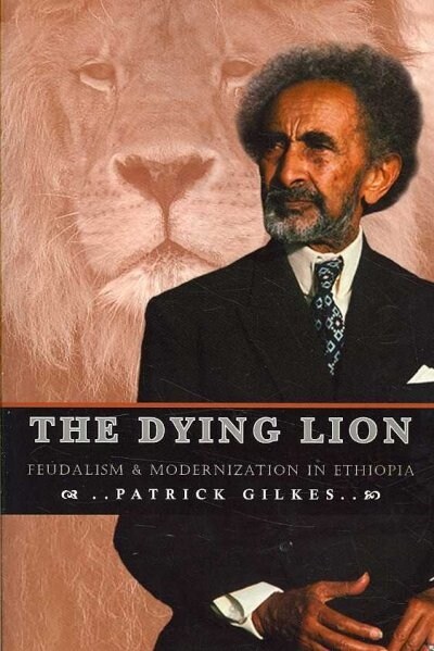 The Dying Lion: Feudalism & Modernization in Ethiopia (Paperback)