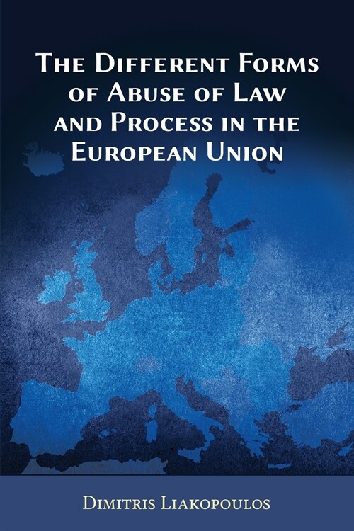 The Different Forms of Abuse of Law and Process in the European Union (Paperback)