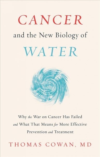 Cancer and the New Biology of Water (Hardcover)