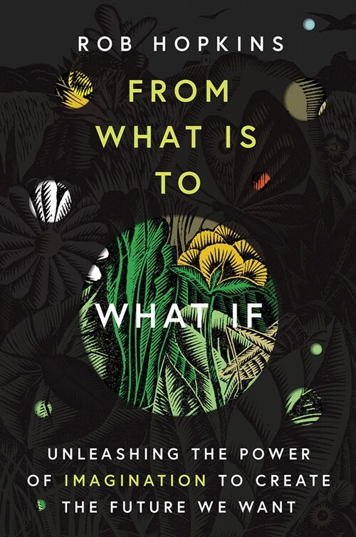 From What Is to What If: Unleashing the Power of Imagination to Create the Future We Want (Hardcover)
