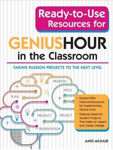 Ready-To-Use Resources for Genius Hour in the Classroom: Taking Passion Projects to the Next Level (Paperback)