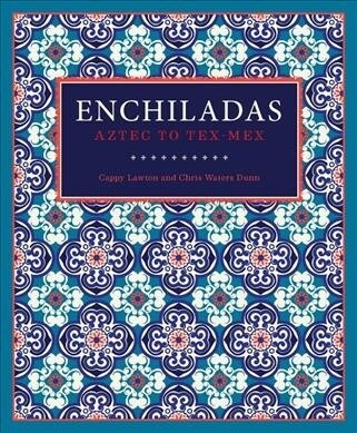 Enchiladas: Aztec to Tex-Mex (Hardcover)