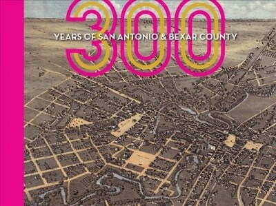 300 Years of San Antonio and Bexar County (Paperback)
