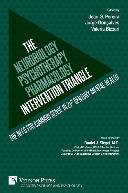 The Neurobiology-Psychotherapy-Pharmacology Intervention Triangle: The Need for Common Sense in 21st Century Mental Health (Paperback)