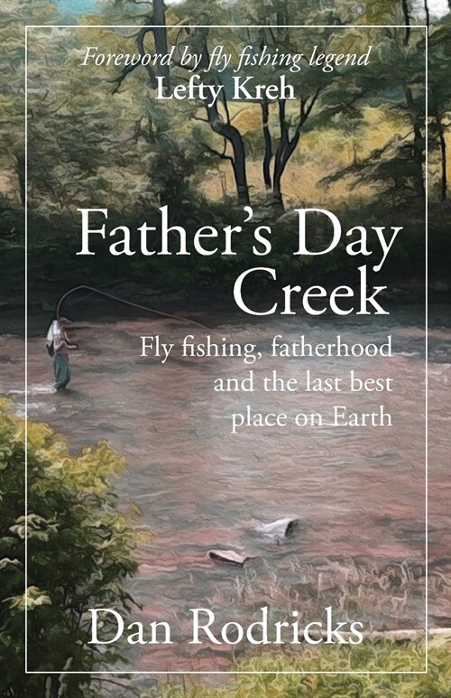 Fathers Day Creek: Fly Fishing, Fatherhood and the Last Best Place on Earth (Paperback)