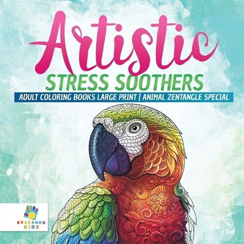 Artistic Stress Soothers Adult Coloring Books Large Print Animal Zentangle Special (Paperback)