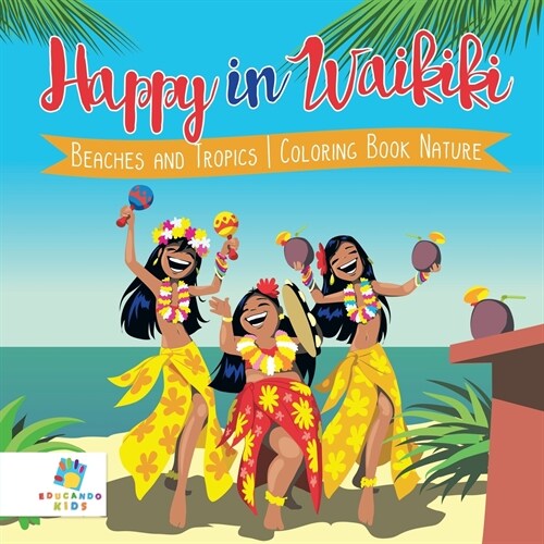 Happy in Waikiki Beaches and Tropics Coloring Book Nature (Paperback)