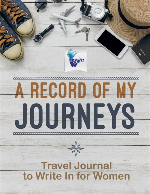 A Record of My Journeys Travel Journal to Write In for Women (Paperback)