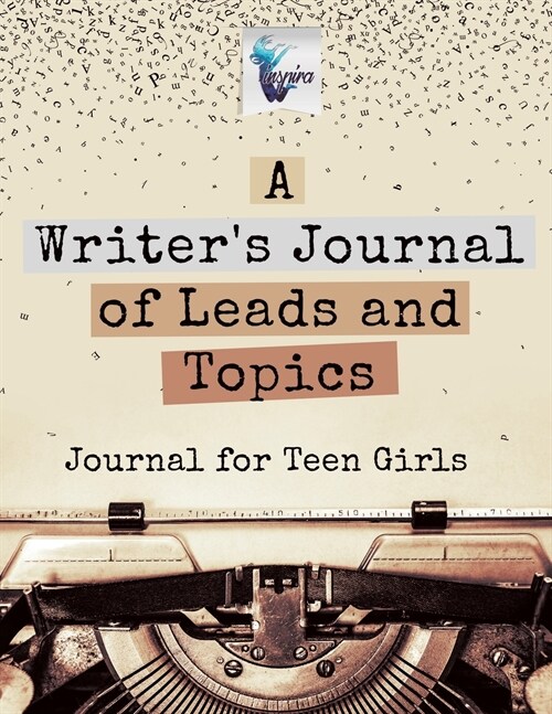 A Writers Journal of Leads and Topics Journal for Teen Girls (Paperback)