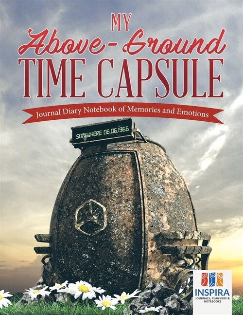 My Above-Ground Time Capsule Journal Diary Notebook of Memories and Emotions (Paperback)