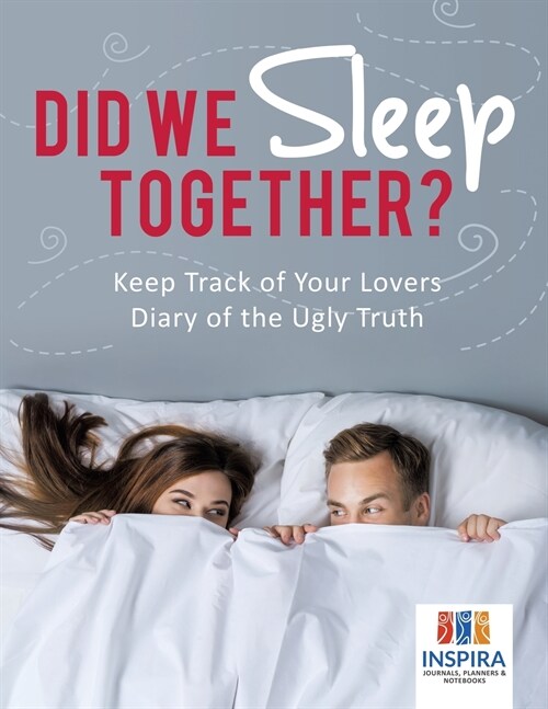 Did We Sleep Together? Keep Track of Your Lovers Diary of the Ugly Truth (Paperback)