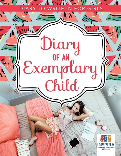 Diary of an Exemplary Child Diary to Write In for Girls (Paperback)