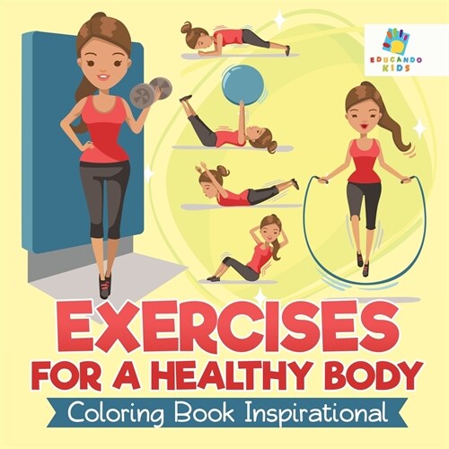 Exercises for a Healthy Body Coloring Book Inspirational (Paperback)