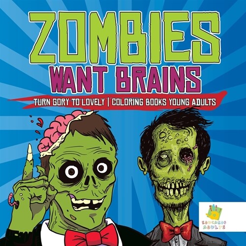 Zombies Want Brains Turn Gory to Lovely Coloring Books Young Adults (Paperback)