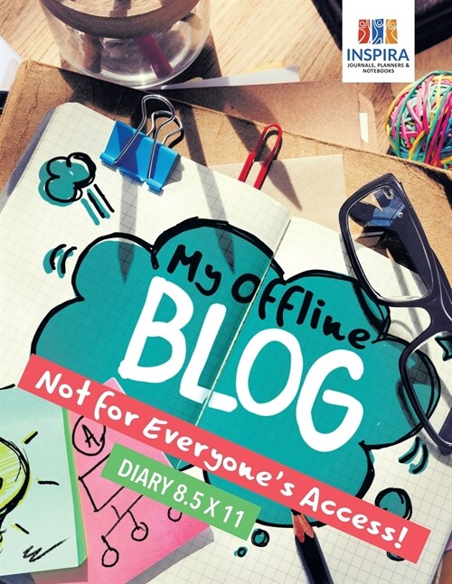 My Offline Blog Not for Everyones Access! Diary 8.5 x 11 (Paperback)
