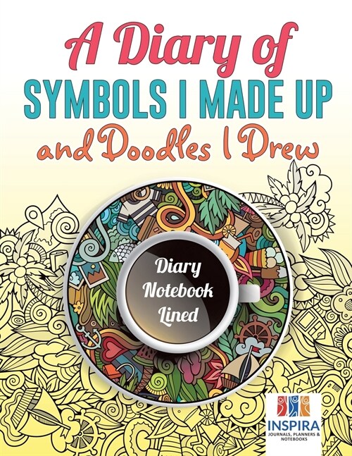 A Diary of Symbols I Made Up and Doodles I Drew Diary Notebook Lined (Paperback)