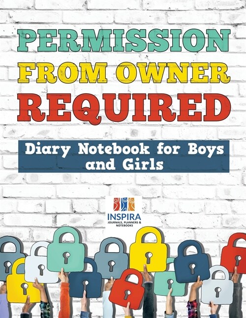 Permission from Owner Required Diary Notebook for Boys and Girls (Paperback)
